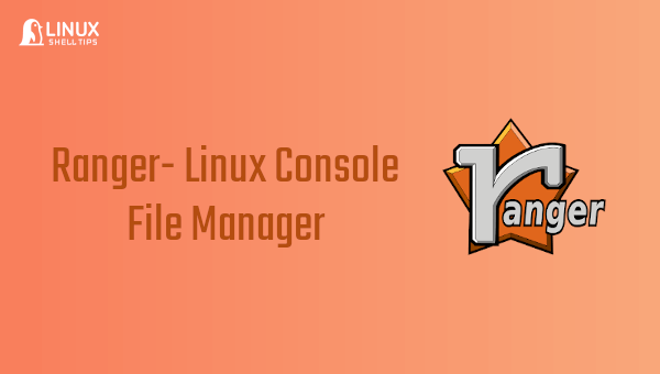 Ranger - A Vim-Inspired Console File Manager for Linux