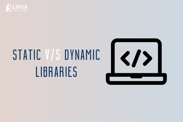 Static vs Dynamic Libraries